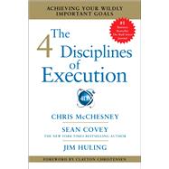 The 4 Disciplines of Execution Achieving Your Wildly Important Goals by Mcchesney, Chris; Covey, Sean; Huling, Jim, 9781451627060