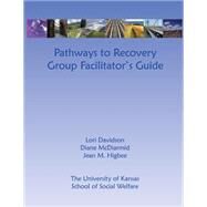 Pathways to Recovery Group Facilitator's Guide by Davidson, Lori; McDiarmid, Diane; Higbee, Jean M., 9781470057060