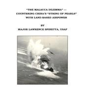 The Malacca Dilemma by Air University School of Advanced Air and Space Studies; Spinetta, Lawrence, 9781503027060