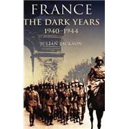 France The Dark Years, 1940-1944 by Jackson, Julian, 9780198207061