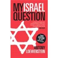 My Israel Question Reframing The Israel/Palestine Conflict by Loewenstein, Antony, 9780522857061
