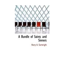 A Bundle of Saints and Sinners by Cartwright, Harry A., 9780554847061