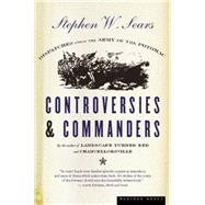 Controversies and Commanders : Dispatches from the Army of the Potomac by Sears, Stephen W., 9780618057061