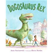 Dogosaurus Rex by Staniszewski, Anna; Hawkes, Kevin, 9780805097061