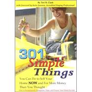 301 Simple Things You Can Do to Sell Your Home Now and for More Money Than You Thought by Clark, Teri B., 9780910627061