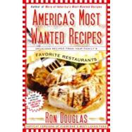 America's Most Wanted Recipes Delicious Recipes from Your Family's Favorite Restaurants by Douglas, Ron, 9781439147061