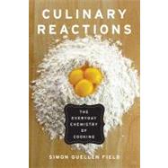 Culinary Reactions : The Everyday Chemistry of Cooking by Field, Simon Quellen, 9781569767061