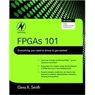 FPGAs 101: Everything You Need to Know to Get Started by Smith, Gina R., 9781856177061