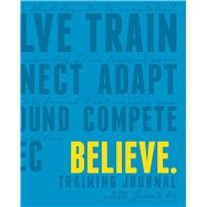 Believe Training Journal by Fleshman Lauren; Mcgettigan-Dumas, Roisin, 9781948007061