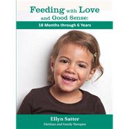 Feeding with Love and Good Sense: 18 Months through Six Years by Ellyn Satter, 9781971847061