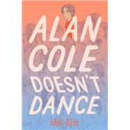 Alan Cole Doesn't Dance by Bell, Eric, 9780062567062
