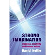 Strong Imagination Madness, Creativity and Human Nature by Nettle, Daniel, 9780198507062