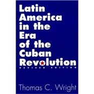 Latin America in the Era of the Cuban Revolution by Wright, Thomas C., 9780275967062