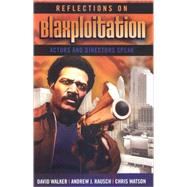 Reflections on Blaxploitation Actors and Directors Speak by Walker, David; Rausch, Andrew J.; Watson, Chris, 9780810867062