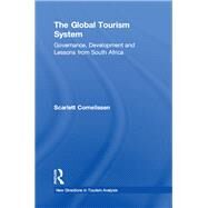 The Global Tourism System: Governance, Development and Lessons from South Africa by Cornelissen,Scarlett, 9781138247062