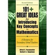 101+ Great Ideas for Introducing Key Concepts in Mathematics : A Resource for Secondary School Teachers by Alfred S. Posamentier, 9781412927062