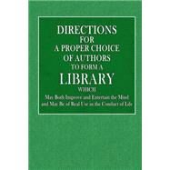 Directions for the Proper Choice of Authors to Form a Library by Whiston, John N. N., 9781522987062