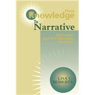 From Knowledge to Narrative Educators and the Changing Museum by ROBERTS, LISA C., 9781560987062