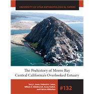 The Prehistory of Morro Bay by Jones, Terry L.; Jones, Deborah A.; Hildebrandt, William R.; Hadick, Kacey; Mikkelsen, Patricia, 9781607817062