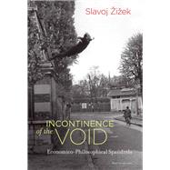 Incontinence of the Void Economico-Philosophical Spandrels by Zizek, Slavoj, 9780262537063