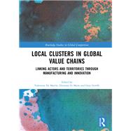 Local Clusters in Global Value Chains by De Marchi, Valentina; Di Maria, Eleonora; Gereffi, Gary, 9780367887063