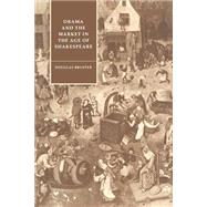 Drama and the Market in the Age of Shakespeare by Douglas Bruster, 9780521607063
