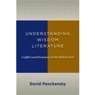 Understanding Wisdom Literature: Conflict and Dissonance in the Hebrew Text by Penchansky, David, 9780802867063