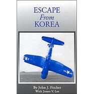 Escape from Korea by Fischer, John J., 9780966387063