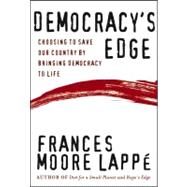 Democracy's Edge Choosing to Save Our Country by Bringing Democracy to Life by Lappe, Frances Moore, 9781118437063