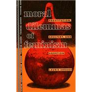 Moral Dilemmas of Feminism: Prostitution, Adultery, and Abortion by Shrage,Laurie, 9781138167063