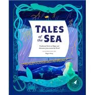 Tales of the Sea Traditional Stories of Magic and Adventure from around the World by Chiang, Maggie, 9781797207063