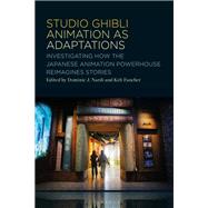 Studio Ghibli Animation as Adaptations by Dominic J. Nardi and Keli Fancher, 9798765127063