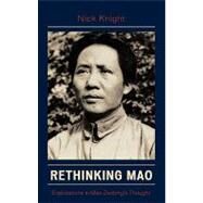 Rethinking Mao Explorations in Mao Zedong's Thought by Knight, Nick, 9780739117064