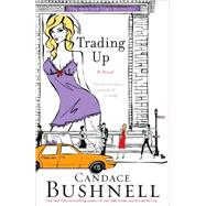 Trading Up A Novel by Bushnell, Candace, 9780786887064