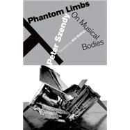 Phantom Limbs On Musical Bodies by Szendy, Peter; Bishop, Will, 9780823267064