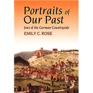 Portraits of Our Past by Rose, Emily C., 9780827607064