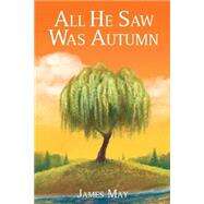 All He Saw Was Autumn by May, James; Bartholomew, Nicholas, 9781522967064