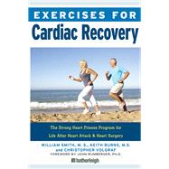 Exercises for Cardiac Recovery The Strong Heart Fitness Program for Life After Heart Attack & Heart Surgery by Smith, William; Burns, Keith; Volgraf, Christopher; Rumberger, John, 9781578267064