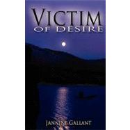 Victim of Desire by Gallant, Jannine, 9781601547064