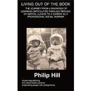 Living 'out' of the Book: A Diagnosis of Learning Difficulties Through Periods of Mental Illness by Hill, Philip, 9781847477064