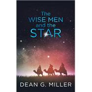 The Wise Men and the Star by Miller, Dean G., 9781973657064