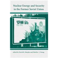 Nuclear Energy and Security in the Former Soviet Union by Marples, David R.; Young, Marilyn J., 9780367317065