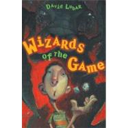 Wizards of the Game by Lubar, David, 9780399237065