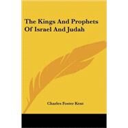 The Kings And Prophets of Israel And Jud by Kent, Charles Foster, 9781425487065