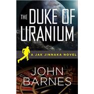The Duke of Uranium by Barnes, John, 9781480457065