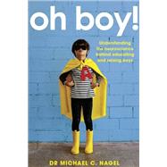 Oh Boy! Understanding the Neuroscience Behind Educating and Raising Boys by Nagel, Michael C., 9781922607065