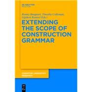Extending the Scope of Construction Grammar by Boogaart, Ronny; Colleman, Timothy; Rutten, Gijsbert, 9783110367065