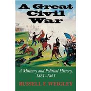 A Great Civil War by Weigley, Russell Frank, 9780253217066
