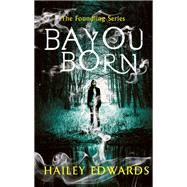 Bayou Born by Edwards, Hailey, 9780349417066