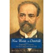 New Worlds of Dvorak Searching in America for the Composer's Inner Life by Beckerman, Michael B., 9780393047066